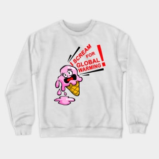 I Scream for Global Warming! Crewneck Sweatshirt